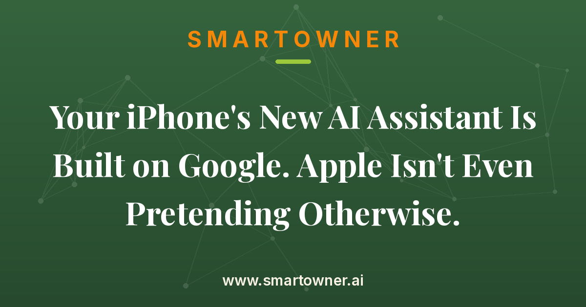 Featured image for Your iPhone's New AI Assistant Is Built on Google. Apple Isn't Even Pretending Otherwise. - Newsletter article by DigitalTreehouse